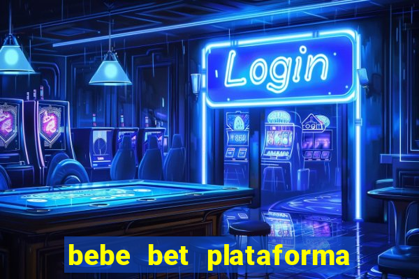 bebe bet plataforma de jogos